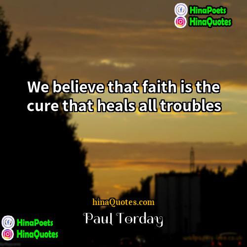 Paul Torday Quotes | We believe that faith is the cure